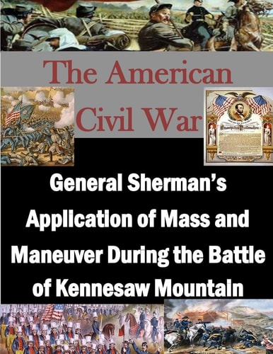 General Sherman's Application of Mass and Maneuver During the Battle of Kennesaw Mountain