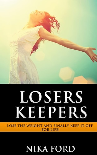 Losers Keepers Lose the Weight and Finally Keep It Off for Life!