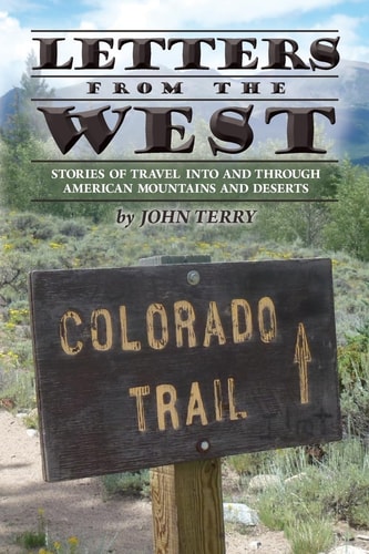Letters from the West Stories of Travel Into and Through American Mountains and Deserts