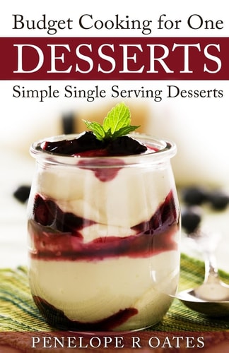 Budget Cooking for One ~ Desserts Simple Single Serving Desserts