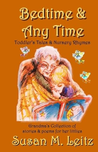 Bedtime and Any Time - Toddler Tales and Nursery Rhymes A Grandma's Collection of Stories and Poems for Littlies