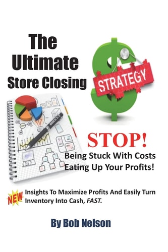 The Ultimate Store Closing Plan How to Easily Maximize Profits and Sell Your Inventory Fast