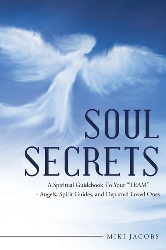 Soul Secrets A Spiritual Guidebook to Your "Team" - Angels, Spirit Guides, and Departed Loved Ones