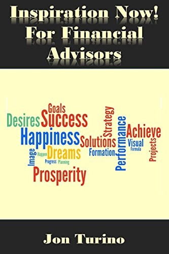 Inspiration Now! for Financial Advisors What You Need To Succeed