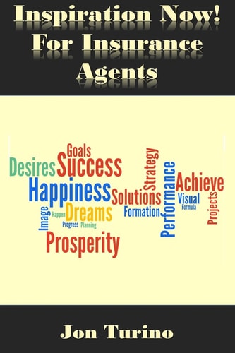 Inspiration Now! for Insurance Agents What You Need To Succeed!