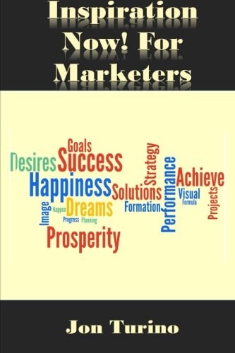 Inspiration Now! for Marketers What You Need To Succeed!