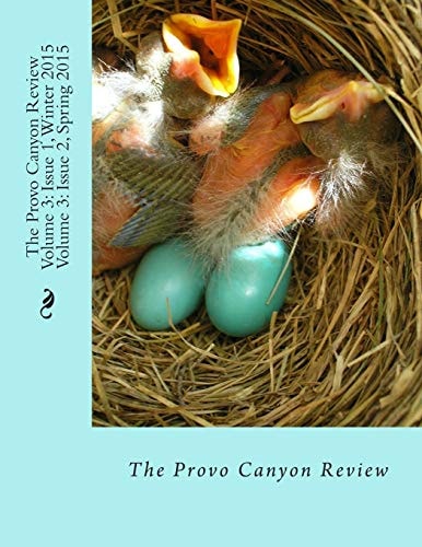 The Provo Canyon Review Volume 3 Issue 1, Winter 2015/ Issue 2, Spring 2015
