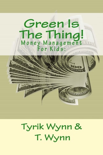 Green Is The Thing! Money Management For Kids: