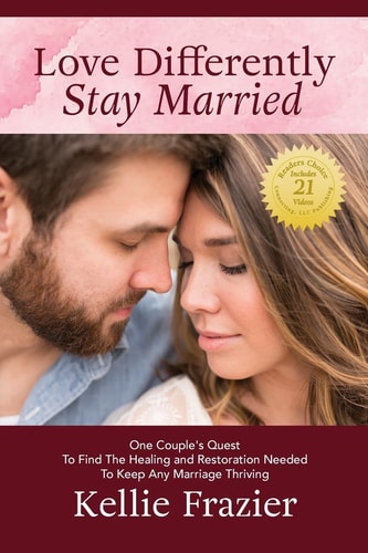 Love Differently - Stay Married One Couple's Quest To Find Healing And Restoration Needed To Keep Any Marriage Thriving