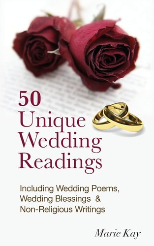 50 Unique Wedding Readings Including Wedding Poems, Wedding Blessings and Non-Religious Writings