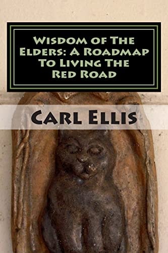 Wisdom of The Elders A Roadmap To Living The Red Road