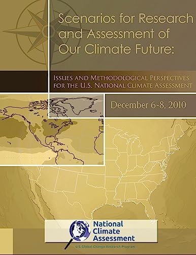 Scenarios for Research and Assessment of Our Climate Future: Issues and Methodological Perspectives for the U. S. National Climate Assessment NCA Report Series, Volume 6