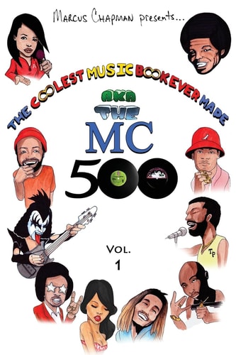 The Coolest Music Book Ever Made Aka The MC 500 Vol. 1 Celebrating 40 Years of Sounds, Life, and Culture Through an All-Star Team of Songs