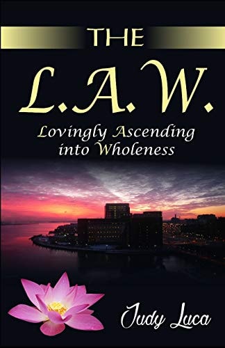 The L. A. W. Lovingly Ascending Into Wholeness
