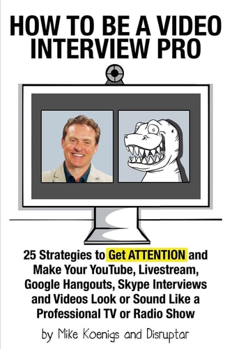 How to Be a Video Interview Pro 25 Strategies to Get ATTENTION and Make Your YouTube, Livestream, Google Hangouts, Skype Interviews and Videos Look Or Sound Like a Professional TV Or Radio Show