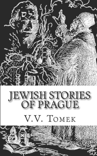 Jewish Stories of Prague Jewish Prague in History and Legend