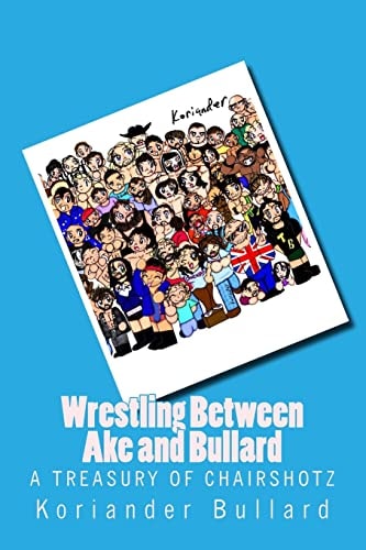 Koriander: Wrestling Between Ake and Bullard The Early Artwork of Koriander Bullard, Formerly Ake