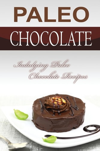 Paleo Chocolate Indulging Paleo Chocolate Recipes