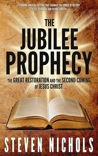 The Jubilee Prophecy The Great Restoration and the Second Coming of Jesus Christ