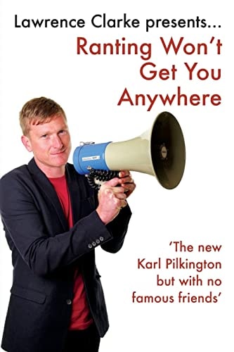 Ranting Won't Get You Anywhere A Rough Guide to Life I Beg You Not to Follow