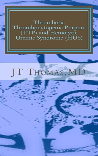 Thrombotic Thrombocytopenic Purpura (TTP) and Hemolytic Uremic Syndrome (HUS) Fast Focus Study Guide
