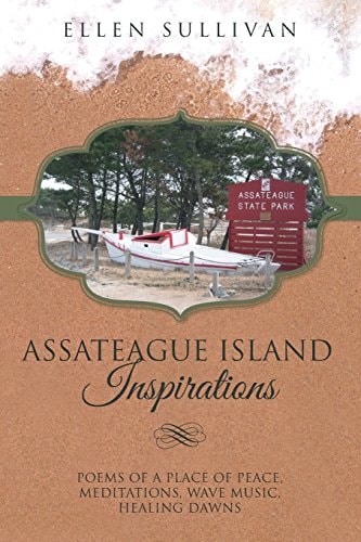 Assateague Island Inspirations Poems of a Place of Peace, Meditations, Wave Music, Healing Dawns