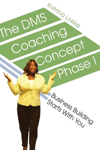 The DMS Coaching Concept Phase I Business Building Starts With You