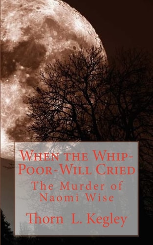 When the Whip-Poor-Will Cried The Murder of Naomi Wise