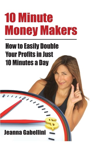 10 Minute Money Makers How to Easily Double Your Profits in Just 10 Minutes a Day
