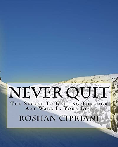 Never Quit The Secret To Getting Through Any Wall In Your Life