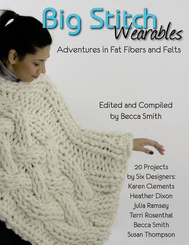 Big Stitch Wearables Adventures in Fat Fibers and Felts