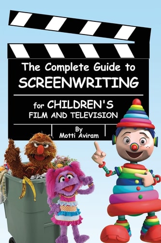 The Complete Guide to Screenwriting for Children's Film and Television