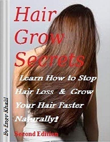 Hair Grow Secrets - Second Edition How to Stop Hair Loss and Regrow Your Hair Faster Naturally!