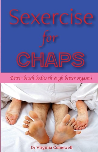 Sexercise for Chaps Like a Workout, But Better. Better Beach Bodies Through Better Orgasms