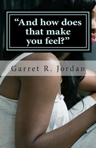 And How Does That Make You Feel? Dear Jordan, I Need Your Advice