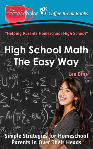 High School Math the Easy Way Simple Strategies for Homeschool Parents in Over Their Heads