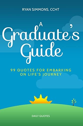 A Graduate's Guide 99 Quotes For Embarking On Life's Journey