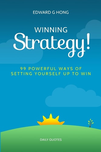 Winning Strategy! 99 Powerful Ways Of Setting Yourself Up To Win!