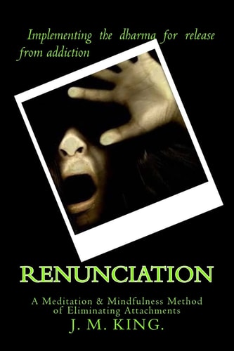 Renunciation A Meditation and Mindfulness Method of Eliminating Attachments