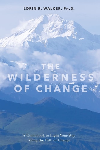 The Wilderness Of Change Making the Most of Life's Twists and Turns