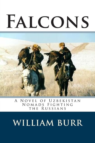 Falcons A Novel of Uzbekistan Nomads Fighting the Russians