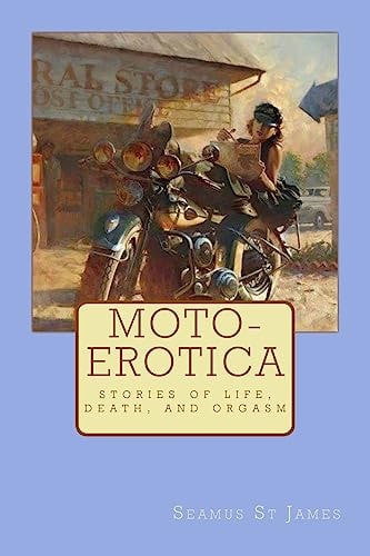 Moto-Erotica Stories of Life, Death, and Orgasm