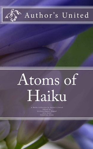 Atoms of Haiku A Haiku Collection by Author's United