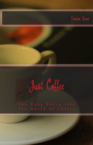 Just Coffee The Easy Entry Into the World of Coffee