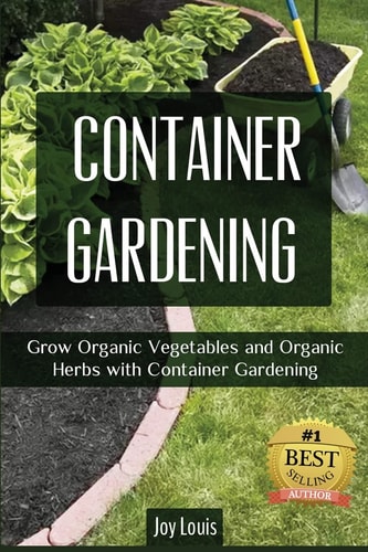 Container Gardening Grow Organic Vegetables and Organic Herbs with Container Gardening