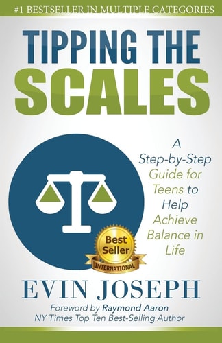 Tipping the Scales A Step-By-step Guide for Teens to Help Achieve Balance in Life