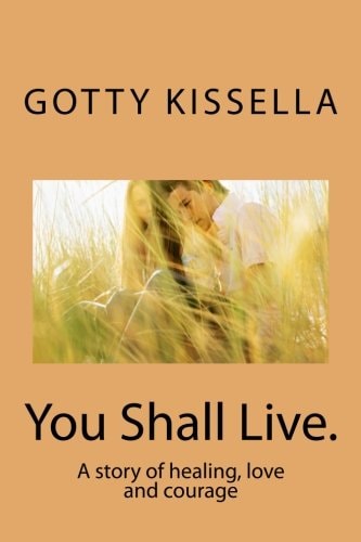 You Shall Live. A Story of Healing, Love and Courage