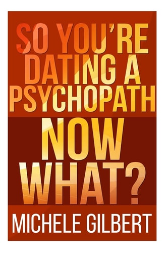 So You're Dating a Psychopath Now What?