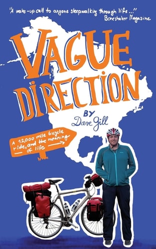 Vague Direction A 12,000 Mile Bicycle Ride, and the Meaning of Life