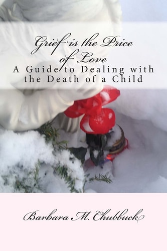 Grief is the Price of Love A Guide to Dealing with the Death of a Child